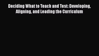 [Read book] Deciding What to Teach and Test: Developing Aligning and Leading the Curriculum