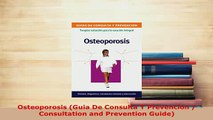 Download  Osteoporosis Guia De Consulta Y Prevencion  Consultation and Prevention Guide PDF Full Ebook