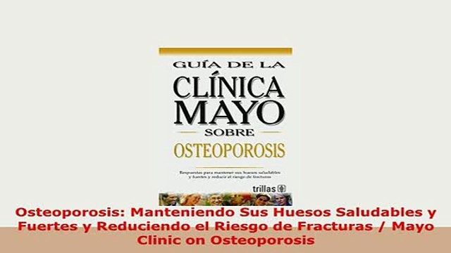 Download Osteoporosis Manteniendo Sus Huesos Saludables y Fuertes y Reduciendo el Riesgo de Read Full Ebook