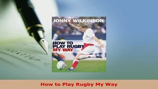 PDF  How to Play Rugby My Way Read Full Ebook