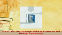Download  Stand Tall Every Womans Guide to Preventing and Treating Osteoporosis Free Books