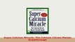 Download  Super Calcium Miracle The Calcium Citrate Malate Breakthrough Ebook