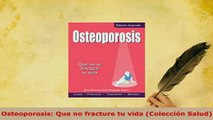 PDF  Osteoporosis Que no fracture tu vida Colección Salud Read Online