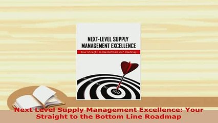 PDF  Next Level Supply Management Excellence Your Straight to the Bottom Line Roadmap Read Full Ebook