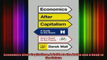 FREE DOWNLOAD  Economics After Capitalism A Guide to the Ruins and a Road to the Future  BOOK ONLINE