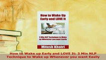 PDF  How to Wake up Early and LOVE It 3 Min NLP Technique to Wake up Whenever you want Easily PDF Full Ebook