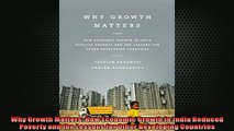 FREE DOWNLOAD  Why Growth Matters How Economic Growth in India Reduced Poverty and the Lessons for Other  FREE BOOOK ONLINE