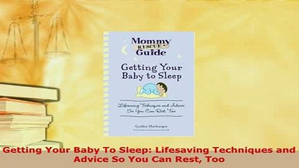 Download  Getting Your Baby To Sleep Lifesaving Techniques and Advice So You Can Rest Too Read Online