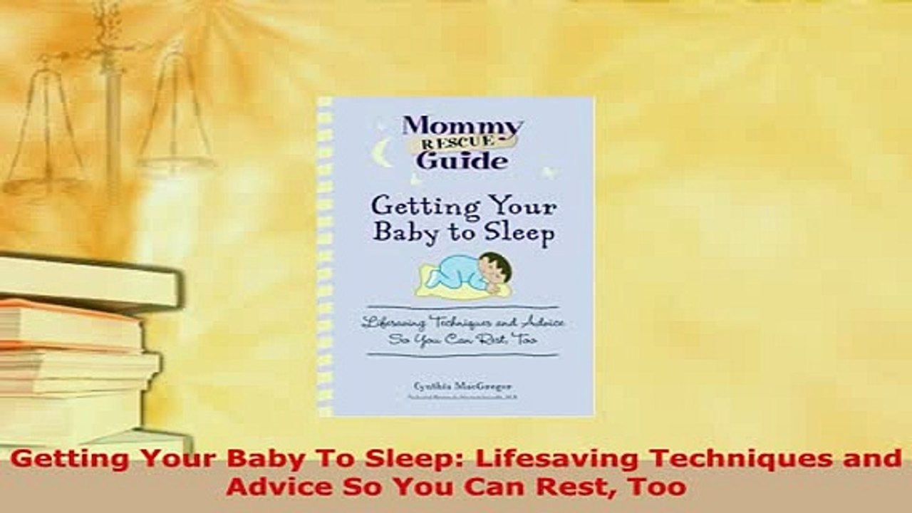 Download  Getting Your Baby To Sleep Lifesaving Techniques and Advice So You Can Rest Too Read Online