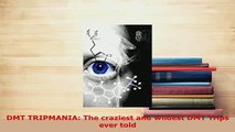 PDF  DMT TRIPMANIA The craziest and wildest DMT Trips ever told Download Full Ebook