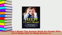PDF  HELP I Cant Sleep The Answer Book for People Who Cant Sleep Get To Sleep Sonner 1 Free Books