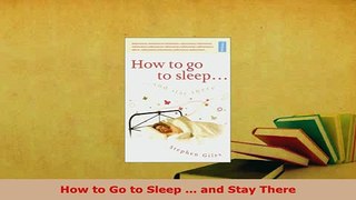 Download  How to Go to Sleep  and Stay There Read Online