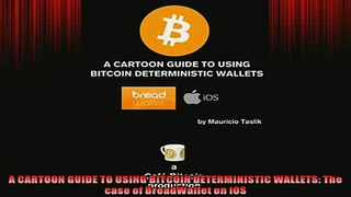 READ book  A CARTOON GUIDE TO USING BITCOIN DETERMINISTIC WALLETS The case of BreadWallet on iOS READ ONLINE
