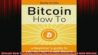 FAVORIT BOOK   Bitcoin How To A beginners guide to get you started with Bitcoin  DOWNLOAD ONLINE