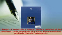 PDF  I Medici il Verrocchio e Pistoia Storia e restauro di due capolavori nella cattedrale di Read Full Ebook