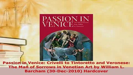 Download  Passion in Venice Crivelli to Tintoretto and Veronese The Man of Sorrows in Venetian Art PDF Full Ebook