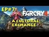 Far Cry 4 Ep#7 A Cultural Exchange