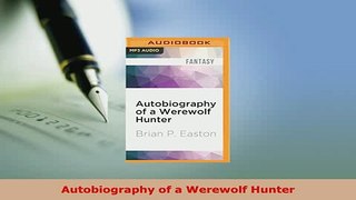 PDF  Autobiography of a Werewolf Hunter Read Online