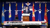 N. Korea will not be recognized as nuclear state: Defense Ministry