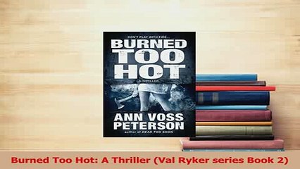 Read  Burned Too Hot A Thriller Val Ryker series Book 2 Ebook Free