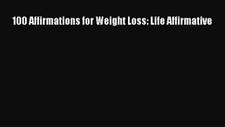 [PDF] 100 Affirmations for Weight Loss: Life Affirmative Download Online