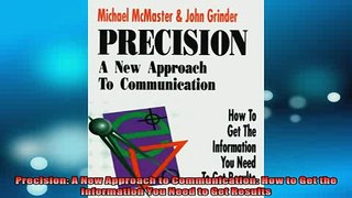 READ book  Precision A New Approach to Communication How to Get the Information You Need to Get Free Online