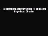 [PDF] Treatment Plans and Interventions for Bulimia and Binge-Eating Disorder Read Full Ebook