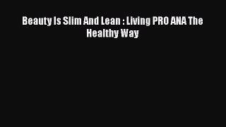 [PDF] Beauty Is Slim And Lean : Living PRO ANA The Healthy Way Download Full Ebook