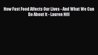 [PDF] How Fast Food Affects Our Lives - And What We Can Do About It - Lauren Hill Read Full