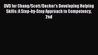 Read DVD for Chang/Scott/Decker's Developing Helping Skills: A Step-by-Step Approach to Competency