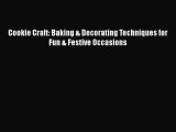 [Read Book] Cookie Craft: Baking & Decorating Techniques for Fun & Festive Occasions  EBook