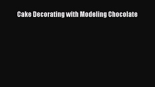 [Read Book] Cake Decorating with Modeling Chocolate  EBook