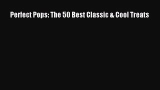 [Read Book] Perfect Pops: The 50 Best Classic & Cool Treats  EBook