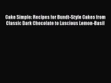 [Read Book] Cake Simple: Recipes for Bundt-Style Cakes from Classic Dark Chocolate to Luscious