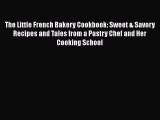 [Read Book] The Little French Bakery Cookbook: Sweet & Savory Recipes and Tales from a Pastry