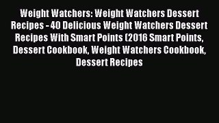 [Read Book] Weight Watchers: Weight Watchers Dessert Recipes - 40 Delicious Weight Watchers
