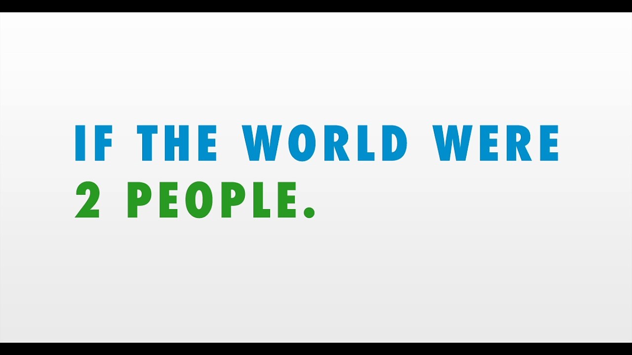 When you shrink the world's population down to 2 people, this is what you get