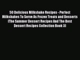 [Read Book] 50 Delicious Milkshake Recipes - Perfect Milkshakes To Serve As Frozen Treats and