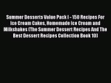 [Read Book] Summer Desserts Value Pack I - 150 Recipes For Ice Cream Cakes Homemade Ice Cream