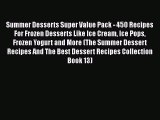 [Read Book] Summer Desserts Super Value Pack - 450 Recipes For Frozen Desserts Like Ice Cream