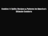 [Read Book] Cookies 'n' Quilts: Recipes & Patterns for America's Ultimate Comforts  EBook