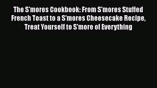 [Read Book] The S'mores Cookbook: From S'mores Stuffed French Toast to a S'mores Cheesecake