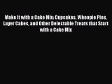 [Read Book] Make It with a Cake Mix: Cupcakes Whoopie Pies Layer Cakes and Other Delectable