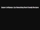[Read Book] Liquor Lollipops: Lip-Smacking Hard Candy Recipes  EBook