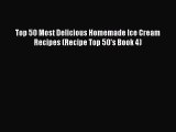 [Read Book] Top 50 Most Delicious Homemade Ice Cream Recipes (Recipe Top 50's Book 4) Free
