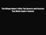 [Read Book] The Village Baker's Wife: The Deserts and Pastries That Made Gayle's Famous  Read