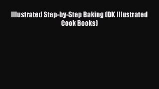 [Read Book] Illustrated Step-by-Step Baking (DK Illustrated Cook Books)  EBook