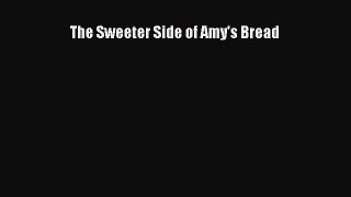 [Read Book] The Sweeter Side of Amy's Bread  EBook
