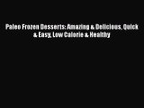 [Read Book] Paleo Frozen Desserts: Amazing & Delicious Quick & Easy Low Calorie & Healthy