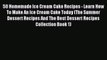 [Read Book] 50 Homemade Ice Cream Cake Recipes - Learn How To Make An Ice Cream Cake Today